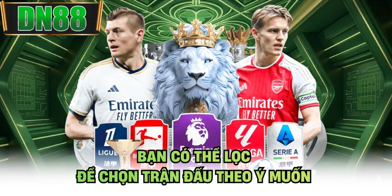 Bạn có thể lọc để chọn trận đấu theo ý muốn