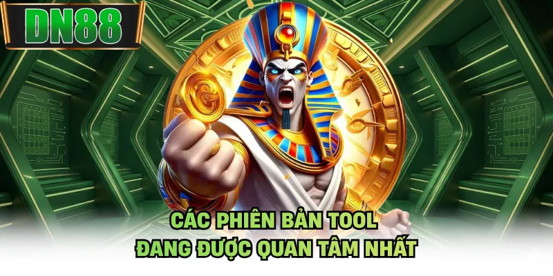 Các phiên bản tool đang được quan tâm nhất