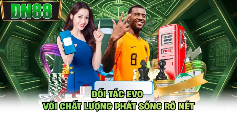 Đối tác EVO với chất lượng phát sóng rõ nét