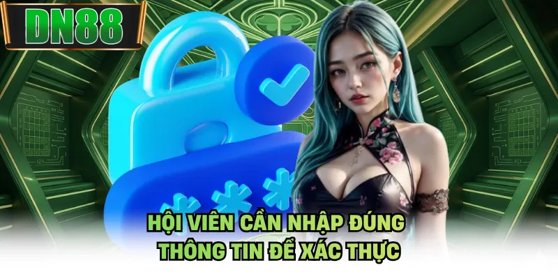 Hội viên cần nhập đúng thông tin để xác thực