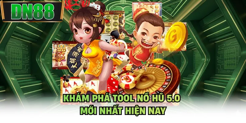 Khám phá tool nổ hũ 5.0 mới nhất hiện nay