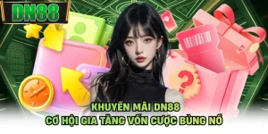 Khuyến Mãi DN88 - Cơ Hội Gia Tăng Vốn Cược Bùng Nổ