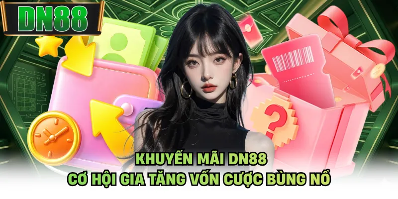 Khuyến Mãi DN88 - Cơ Hội Gia Tăng Vốn Cược Bùng Nổ