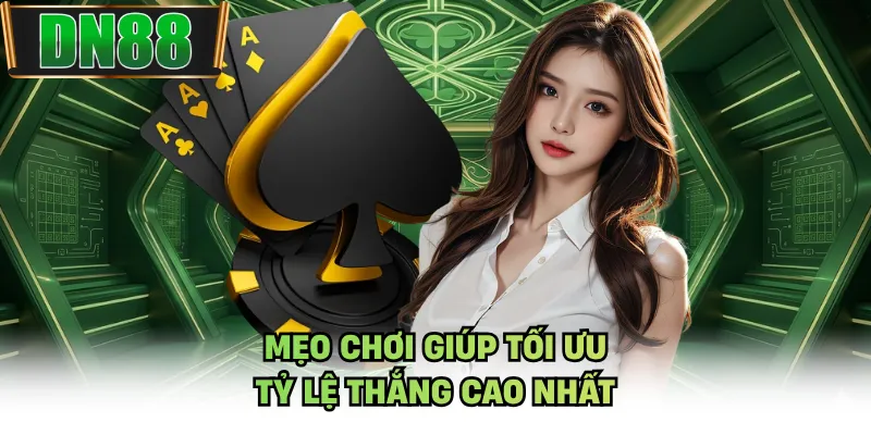 Mẹo chơi giúp tối ưu tỷ lệ thắng cao nhất