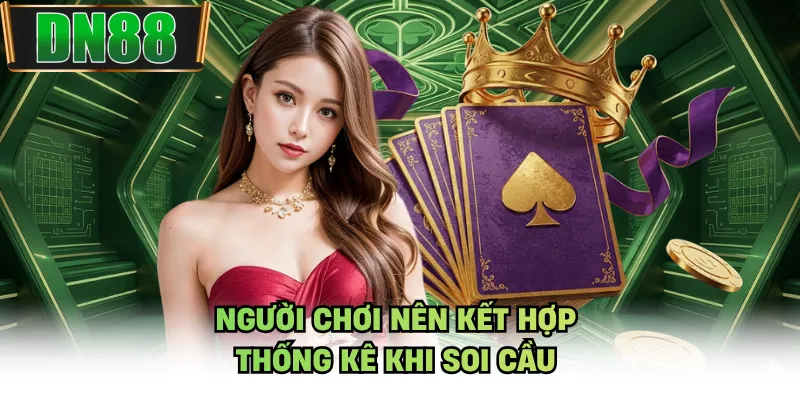 Người chơi nên kết hợp thống kê khi soi cầu