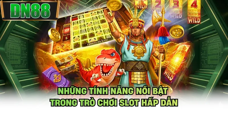 Những tính năng nổi bật trong trò chơi slot hấp dẫn