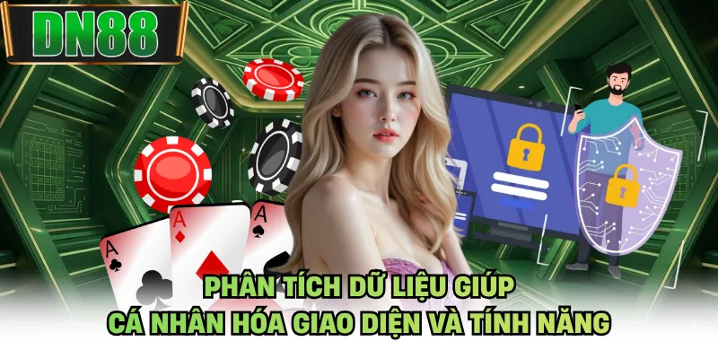 Phân tích dữ liệu giúp cá nhân hóa giao diện và tính năng