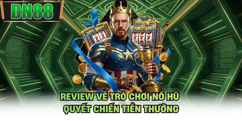 Review về trò chơi nổ hũ quyết chiến tiền thưởng
