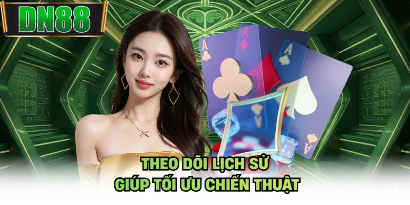 Theo dõi lịch sử giúp tối ưu chiến thuật